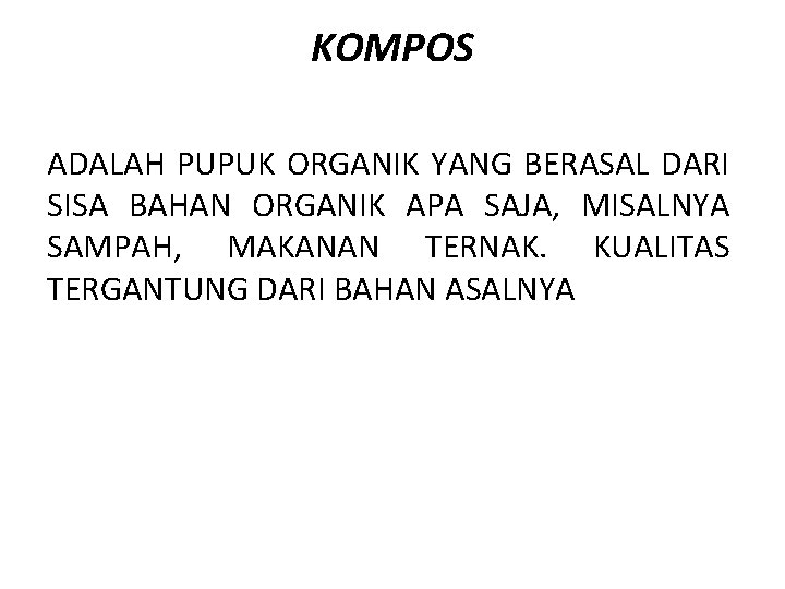 KOMPOS ADALAH PUPUK ORGANIK YANG BERASAL DARI SISA BAHAN ORGANIK APA SAJA, MISALNYA SAMPAH,