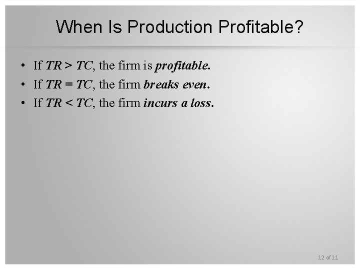 When Is Production Profitable? • If TR > TC, the firm is profitable. •