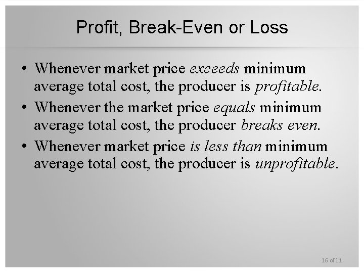 Profit, Break-Even or Loss • Whenever market price exceeds minimum average total cost, the