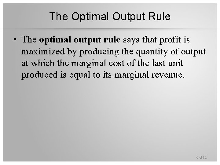 The Optimal Output Rule • The optimal output rule says that profit is maximized