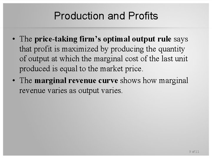 Production and Profits • The price-taking firm’s optimal output rule says that profit is
