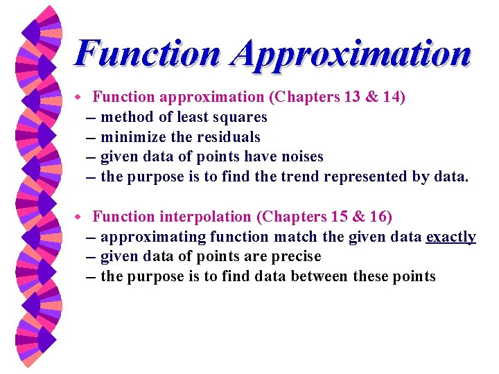 Function Approximation w Function approximation (Chapters 13 & 14) -- method of least squares