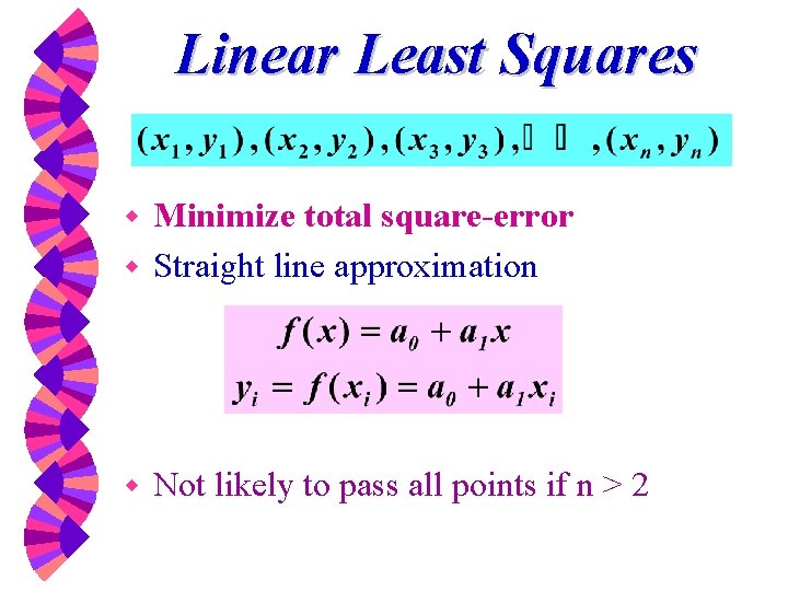 Linear Least Squares Minimize total square-error w Straight line approximation w w Not likely
