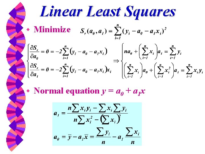 Linear Least Squares w Minimize w Normal equation y = a 0 + a