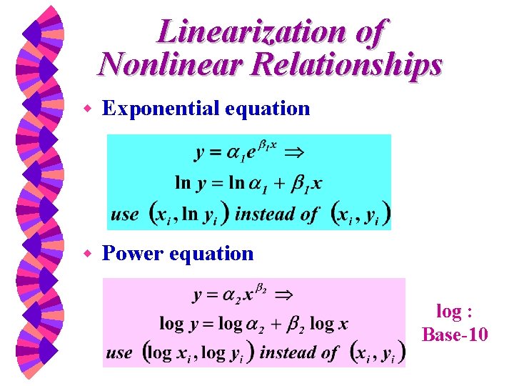 Linearization of Nonlinear Relationships w Exponential equation w Power equation log : Base-10 