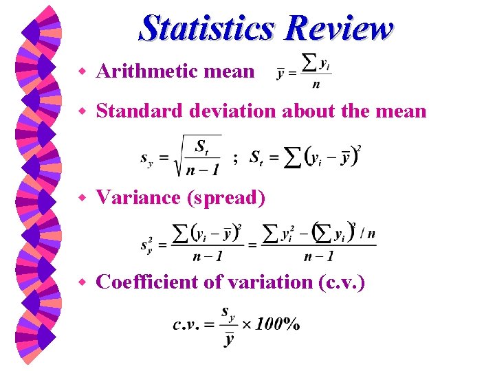 Statistics Review w Arithmetic mean w Standard deviation about the mean w Variance (spread)