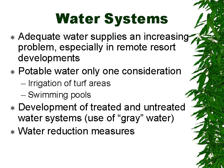 Water Systems Adequate water supplies an increasing problem, especially in remote resort developments Potable