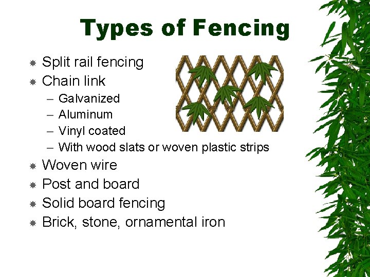 Types of Fencing Split rail fencing Chain link – – Galvanized Aluminum Vinyl coated