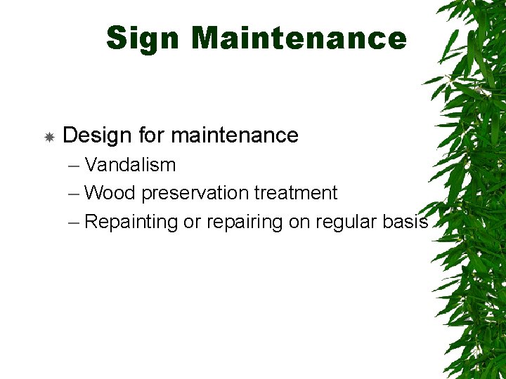 Sign Maintenance Design for maintenance – Vandalism – Wood preservation treatment – Repainting or