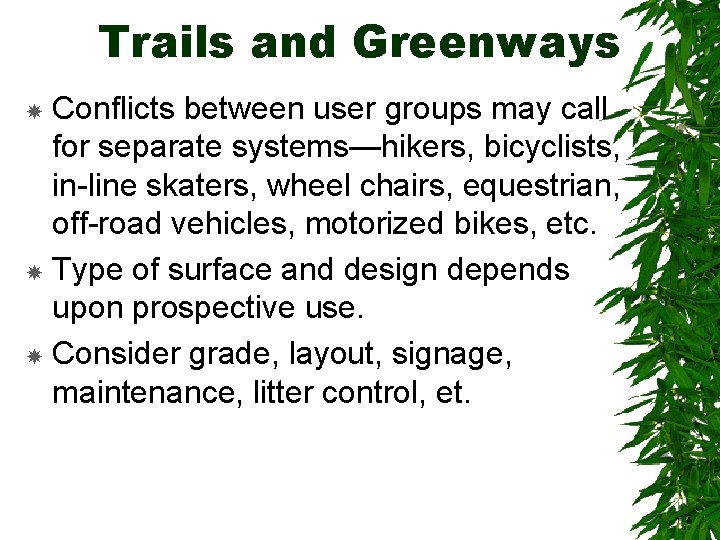 Trails and Greenways Conflicts between user groups may call for separate systems—hikers, bicyclists, in-line