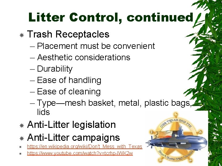 Litter Control, continued Trash Receptacles – Placement must be convenient – Aesthetic considerations –