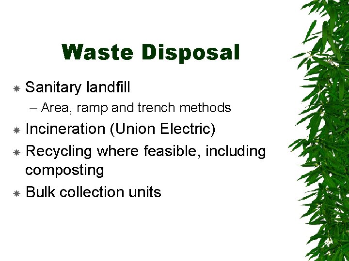 Waste Disposal Sanitary landfill – Area, ramp and trench methods Incineration (Union Electric) Recycling