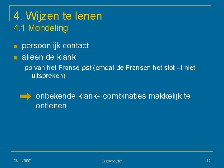 4. Wijzen te lenen 4. 1 Mondeling n n persoonlijk contact alleen de klank