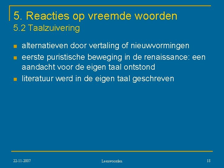 5. Reacties op vreemde woorden 5. 2 Taalzuivering n n n alternatieven door vertaling