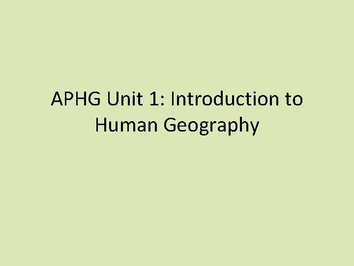 APHG Unit 1: Introduction to Human Geography 