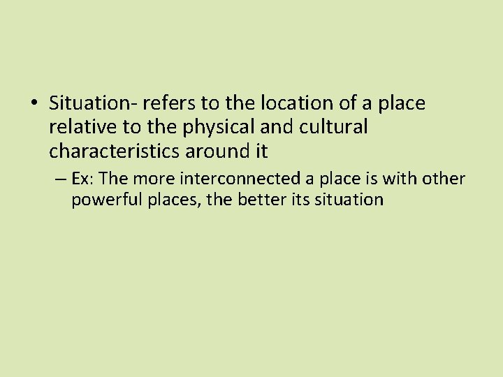  • Situation- refers to the location of a place relative to the physical