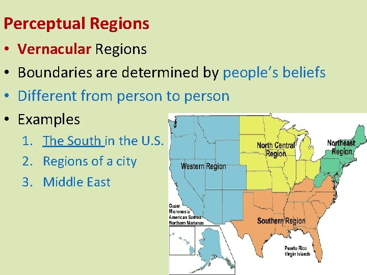 Perceptual Regions • • Vernacular Regions Boundaries are determined by people’s beliefs Different from