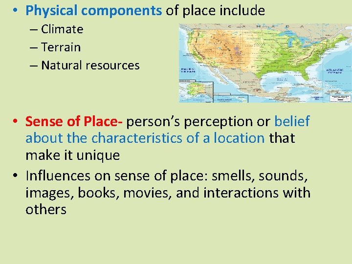  • Physical components of place include – Climate – Terrain – Natural resources