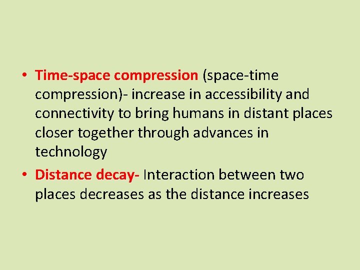  • Time-space compression (space-time compression)- increase in accessibility and connectivity to bring humans