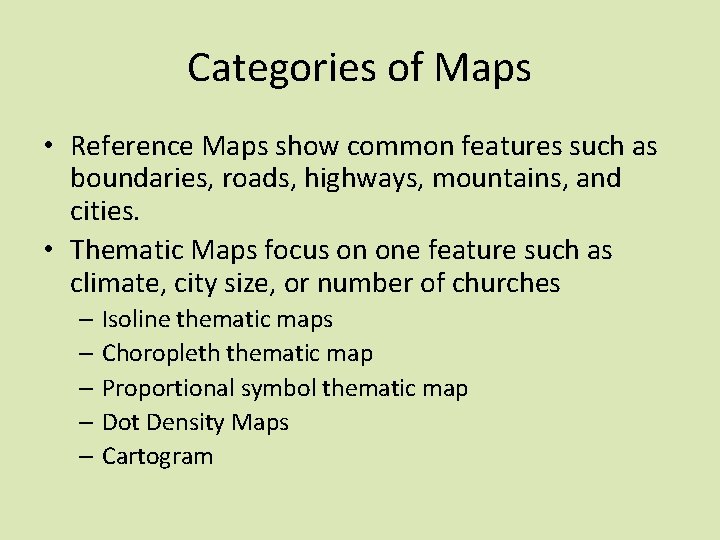 Categories of Maps • Reference Maps show common features such as boundaries, roads, highways,