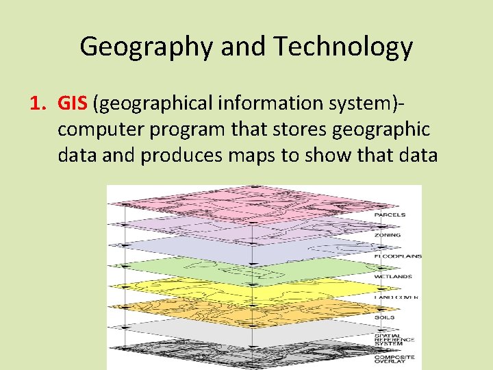 Geography and Technology 1. GIS (geographical information system)computer program that stores geographic data and