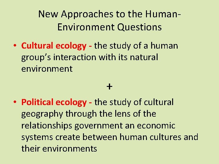 New Approaches to the Human. Environment Questions • Cultural ecology - the study of