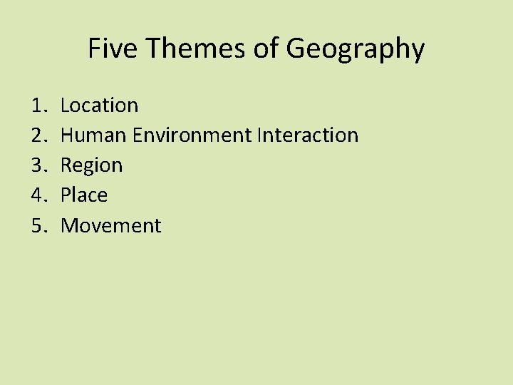 Five Themes of Geography 1. 2. 3. 4. 5. Location Human Environment Interaction Region