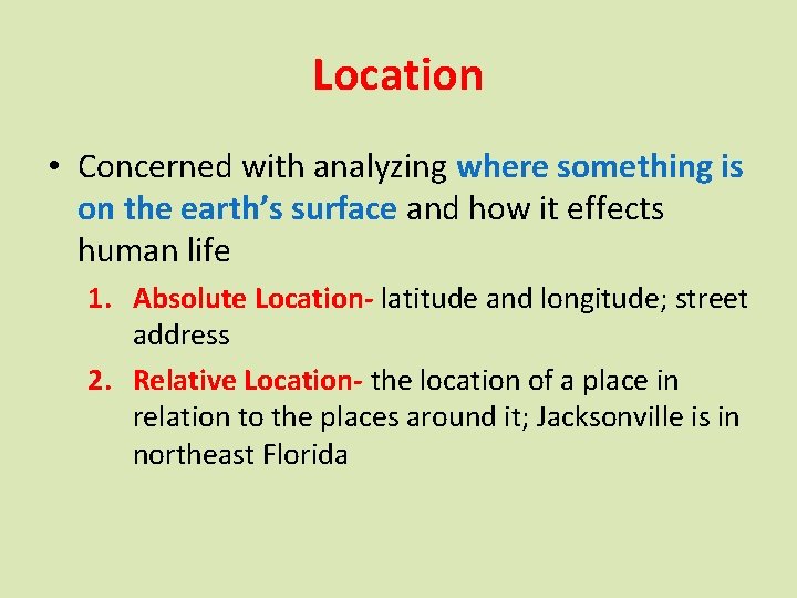 Location • Concerned with analyzing where something is on the earth’s surface and how