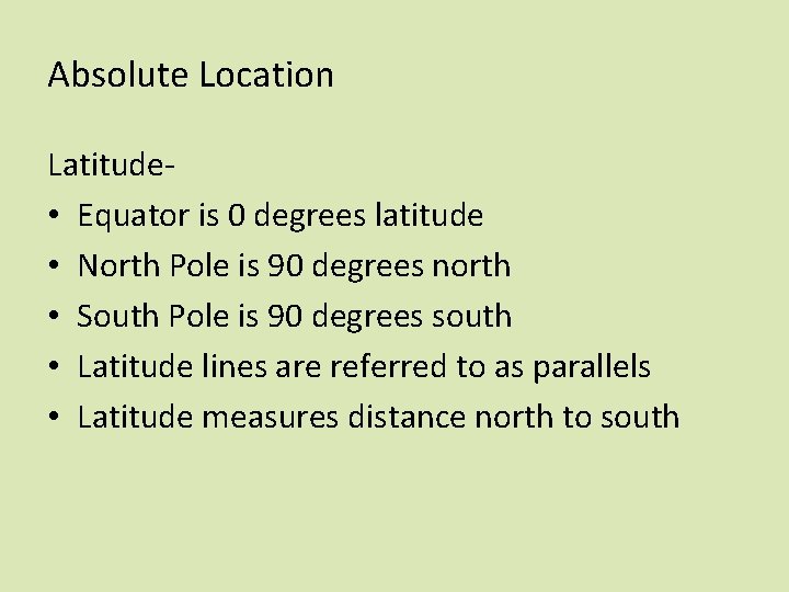 Absolute Location Latitude • Equator is 0 degrees latitude • North Pole is 90