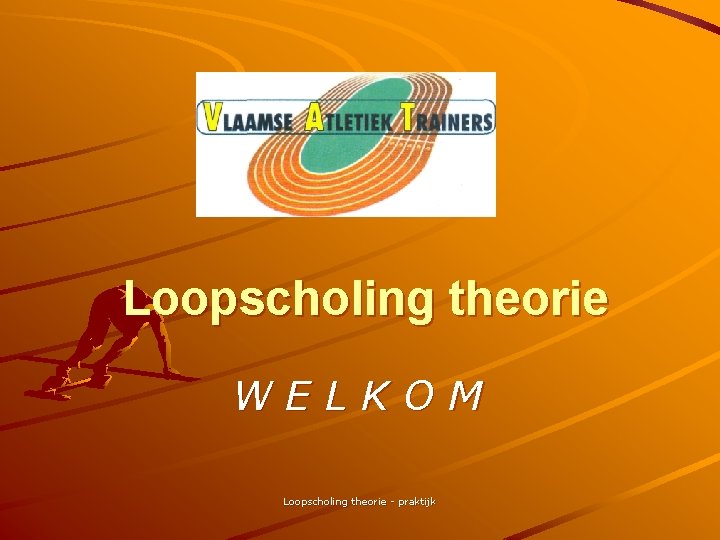 Loopscholing theorie WELKOM Loopscholing theorie - praktijk 