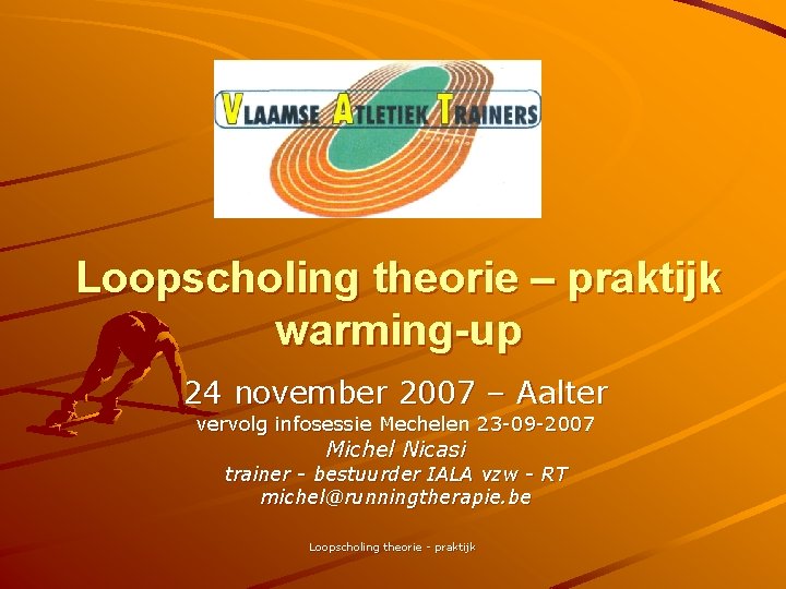 Loopscholing theorie – praktijk warming-up 24 november 2007 – Aalter vervolg infosessie Mechelen 23