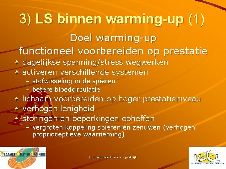 3) LS binnen warming-up (1) Doel warming-up functioneel voorbereiden op prestatie dagelijkse spanning/stress wegwerken