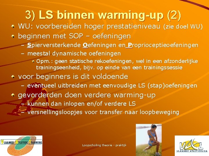 3) LS binnen warming-up (2) WU: voorbereiden hoger prestatieniveau (zie doel WU) beginnen met