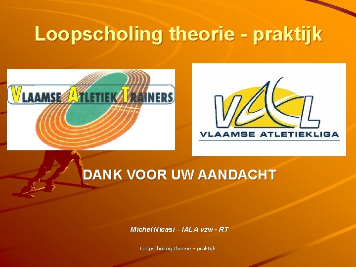 Loopscholing theorie - praktijk DANK VOOR UW AANDACHT Michel Nicasi – IALA vzw -