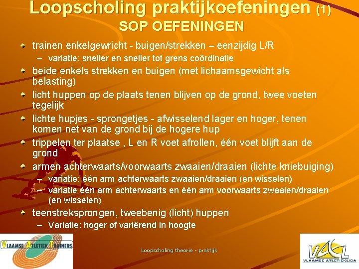 Loopscholing praktijkoefeningen (1) SOP OEFENINGEN trainen enkelgewricht - buigen/strekken – eenzijdig L/R – variatie: