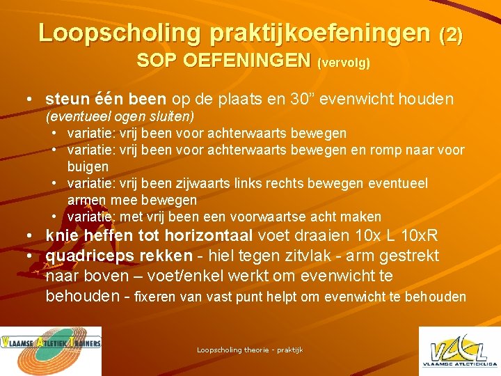 Loopscholing praktijkoefeningen (2) SOP OEFENINGEN (vervolg) • steun één been op de plaats en