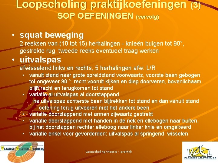 Loopscholing praktijkoefeningen (3) SOP OEFENINGEN (vervolg) • squat beweging 2 reeksen van (10 tot