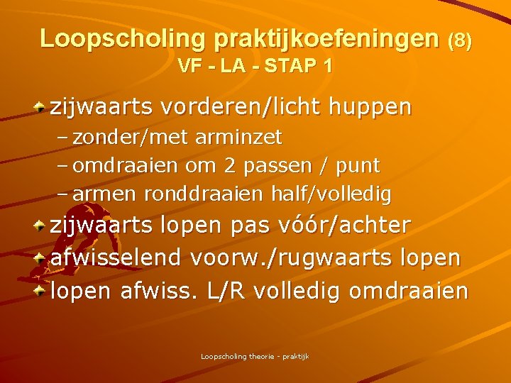 Loopscholing praktijkoefeningen (8) VF - LA - STAP 1 zijwaarts vorderen/licht huppen – zonder/met