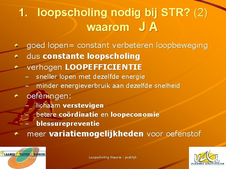 1. loopscholing nodig bij STR? (2) waarom J A goed lopen= constant verbeteren loopbeweging