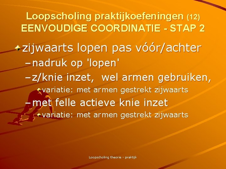 Loopscholing praktijkoefeningen (12) EENVOUDIGE COORDINATIE - STAP 2 zijwaarts lopen pas vóór/achter – nadruk