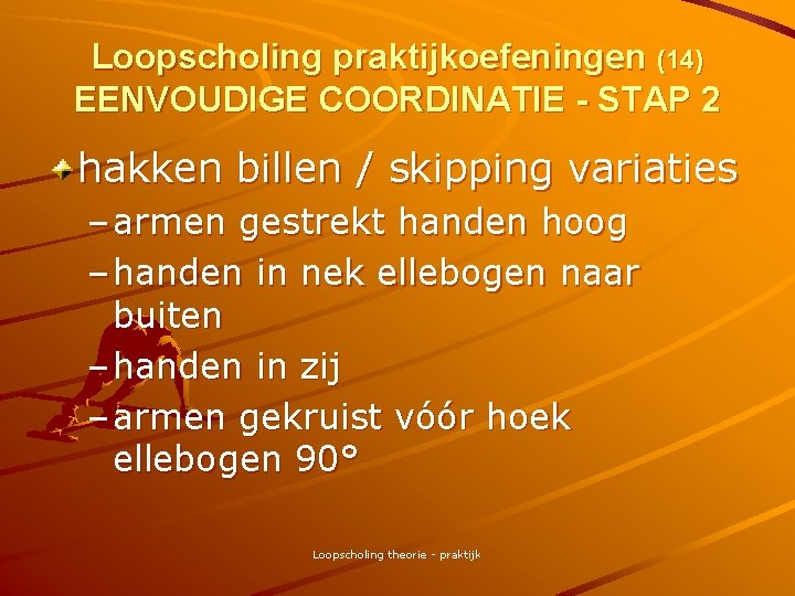 Loopscholing praktijkoefeningen (14) EENVOUDIGE COORDINATIE - STAP 2 hakken billen / skipping variaties –