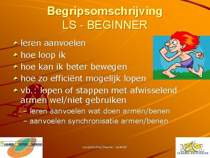 Begripsomschrijving LS - BEGINNER leren aanvoelen hoe loop ik hoe kan ik beter bewegen