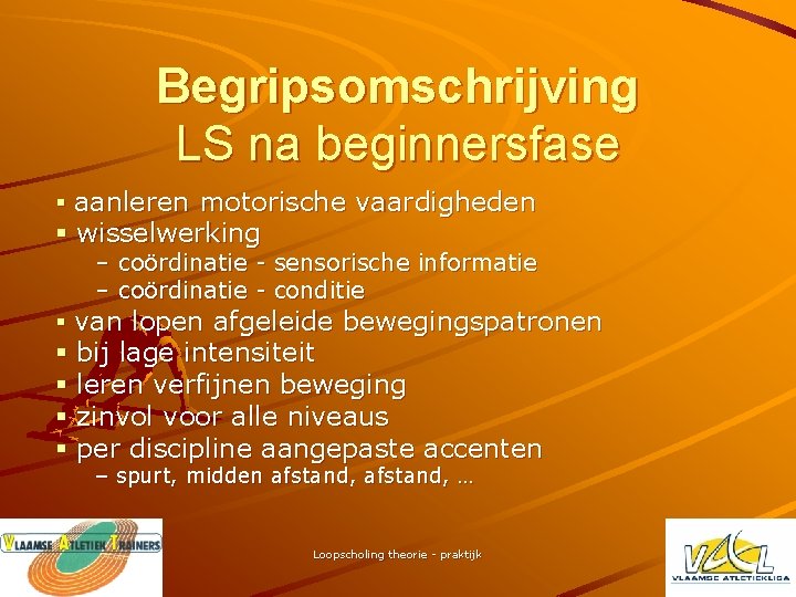 Begripsomschrijving LS na beginnersfase § aanleren motorische vaardigheden § wisselwerking – coördinatie - sensorische