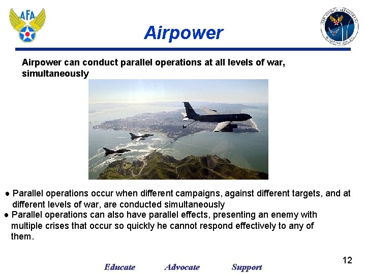 Airpower can conduct parallel operations at all levels of war, simultaneously ● Parallel operations