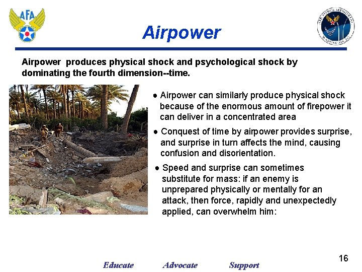 Airpower produces physical shock and psychological shock by dominating the fourth dimension--time. ● Airpower