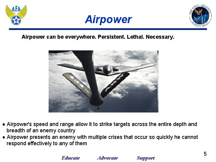 Airpower can be everywhere. Persistent. Lethal. Necessary. ● Airpower's speed and range allow it