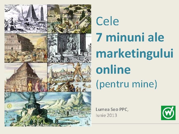 Cele 7 minuni ale marketingului online (pentru mine) Lumea Seo PPC, Iunie 2013 