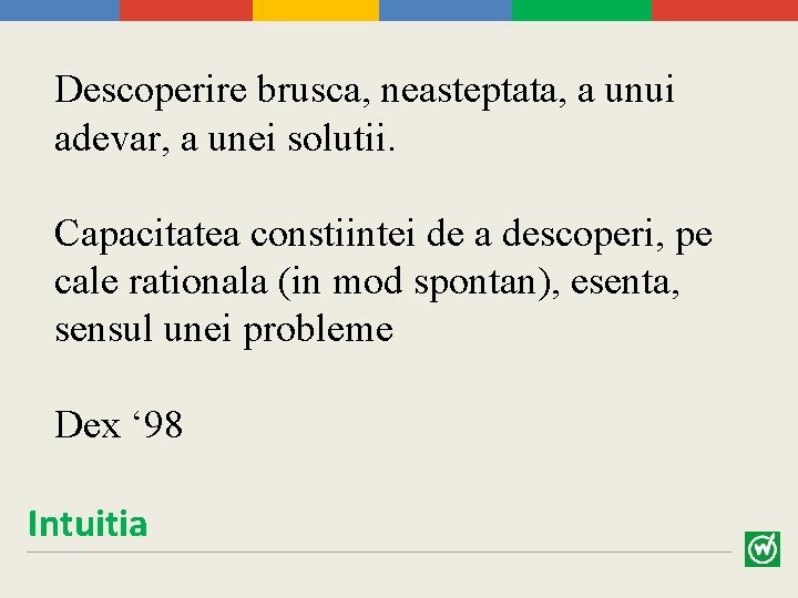 Descoperire brusca, neasteptata, a unui adevar, a unei solutii. Capacitatea constiintei de a descoperi,