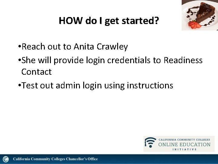 HOW do I get started? • Reach out to Anita Crawley • She will
