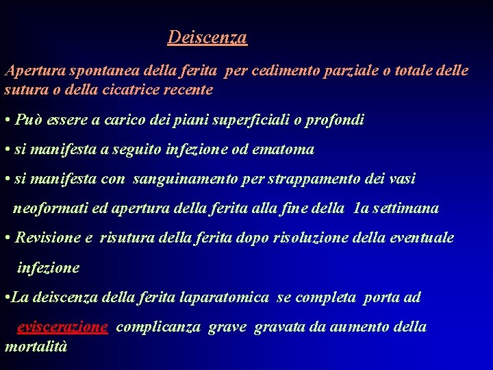 Deiscenza Apertura spontanea della ferita per cedimento parziale o totale delle sutura o della